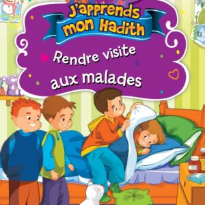 J'apprends mon hadith : Rendre visite aux malades