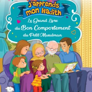 Le Grand Livre du Bon Comportement du Petit Musulman (Collection "J'apprends mon hadith")