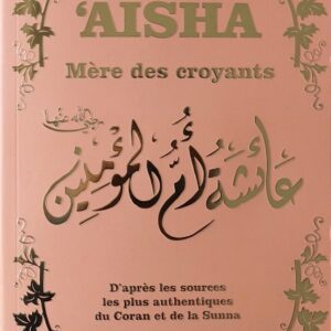 Aisha - Mère des Croyants - Livre de Référence - Biographie complète de ‘A’isha - Aicha épouse du Prophète (ﷺ) - Couverture saumon dorée