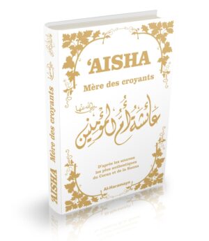 Aisha - Mère des Croyants - Biographie complète de Aicha épouse du Prophète ﷺ - Couverture cartonnée - Livre blanc doré