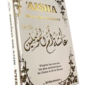 Aisha - Mère des Croyants - Biographie complète de Aicha épouse du Prophète ﷺ - Couverture cartonnée - Livre blanc doré