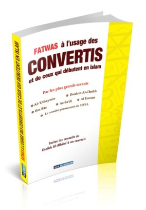 Fatawas à l'usage des CONVERTIS et de ceux qui débutent en islam - Fatwas
