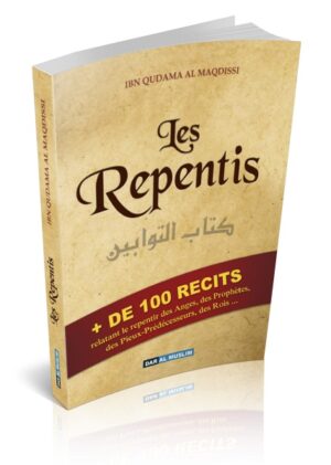 Les Repentis + de 100 recits relatant le repentir des anges, des prophètes, des pieux-prédécesseurs, des rois..