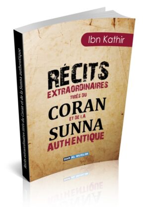 Récits extraordinaires tirés du Coran et de la Sunna authentique
