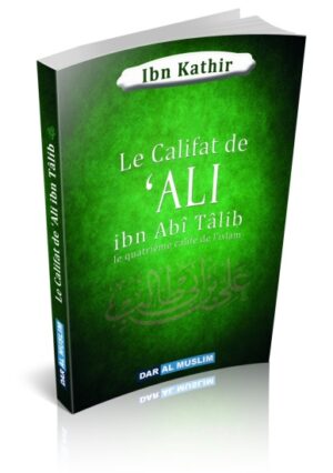 Le Califat de 'Ali ibn Abî Tâlib - Le quatrième Calife de l'Islam