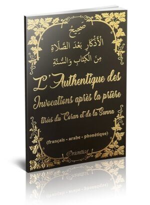 L'Authentique des Invocations après la prière tirées du Coran et de la Sunna (français - arabe - phonétique) - Noir doré