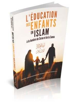 L'éducation des enfants en islam à la lumière du Coran et de la Sunna